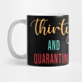 Thirty And Quarantined Birthday 2020 Shirt - Stay Home - Social Distancing - April Birthday Shirt - Quarantine - Isolation - Softest T-shirt Mug